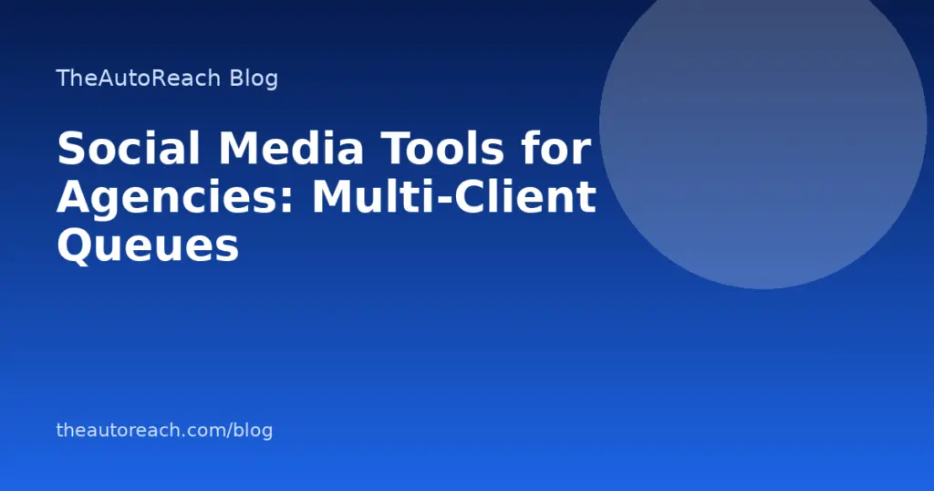 Social Media Tools for Agencies: Multi-Client Queues